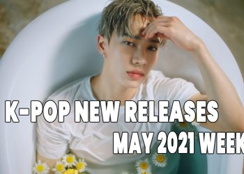 K-Pop New Releases - May 2021 Week 2 - K-Pop ICYMI