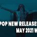 K-Pop New Releases - May 2021 Week 4 - K-Pop ICYMI